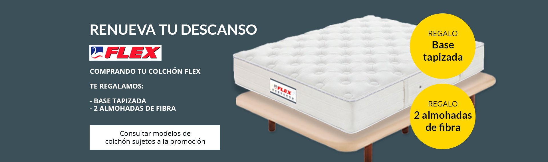 Comprando un colchón Flex, te regalamos una base tapizada y 2 almohadas de fibra